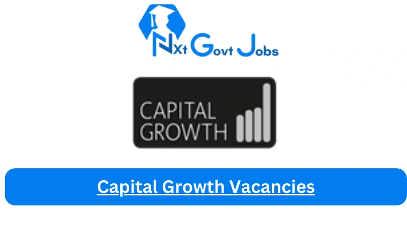 New Capital Growth Vacancies 2024 | Apply Now @capitalgrowth.co.za for Cleaner, Supervisor, Admin, Assistant Jobs