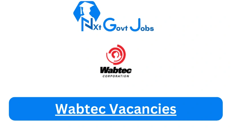 New X12 Wabtec Vacancies 2024 | Apply Now @www.wabteccorp.com for General Worker, Cleaner Jobs