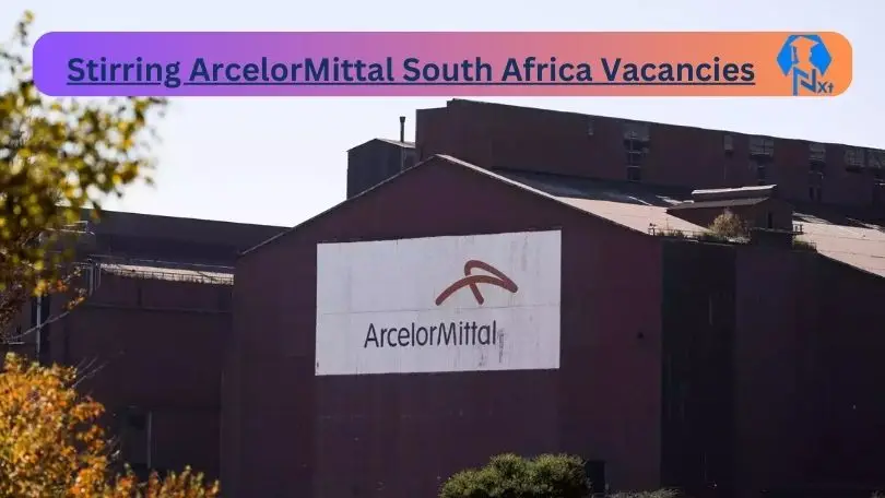 New X12 ArcelorMittal South Africa Vacancies 2024 | Apply Now @arcelormittalsa.com for Admin, Cleaner Jobs