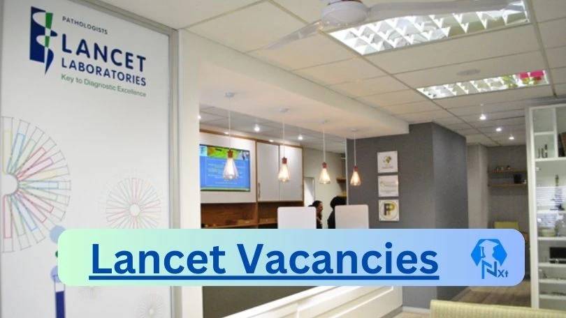 New X30 Lancet Vacancies 2024 | Apply Now @www.lancet.co.za for Laboratory Assistant, Medical Technologist Jobs